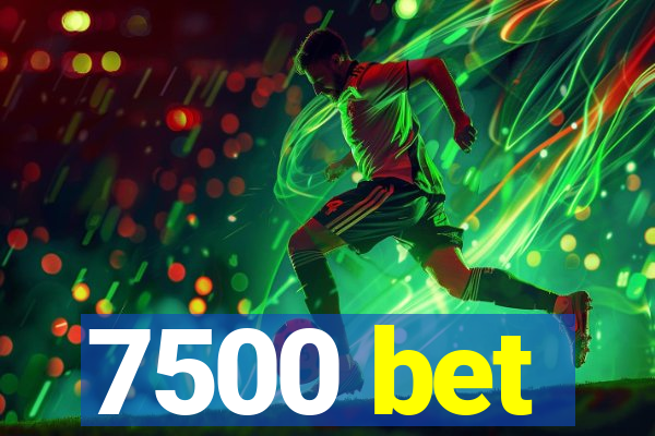 7500 bet